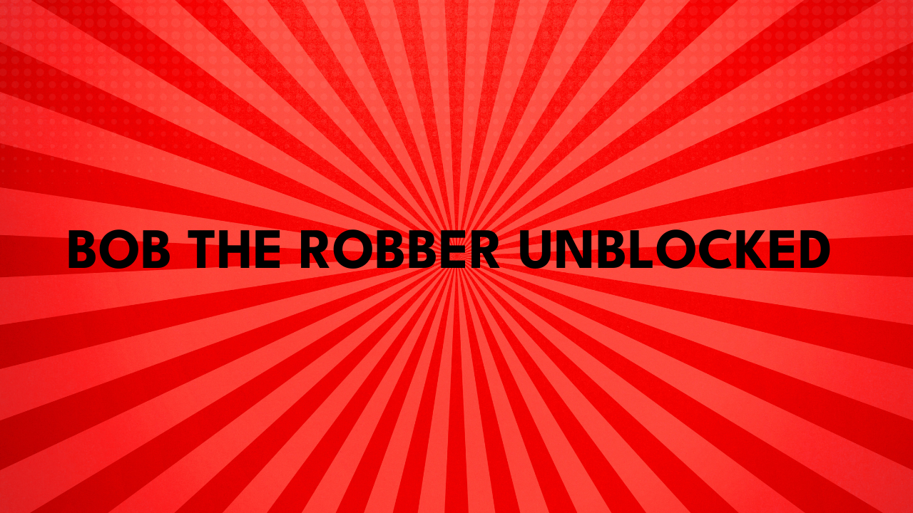 Bob the Robber Unblocked