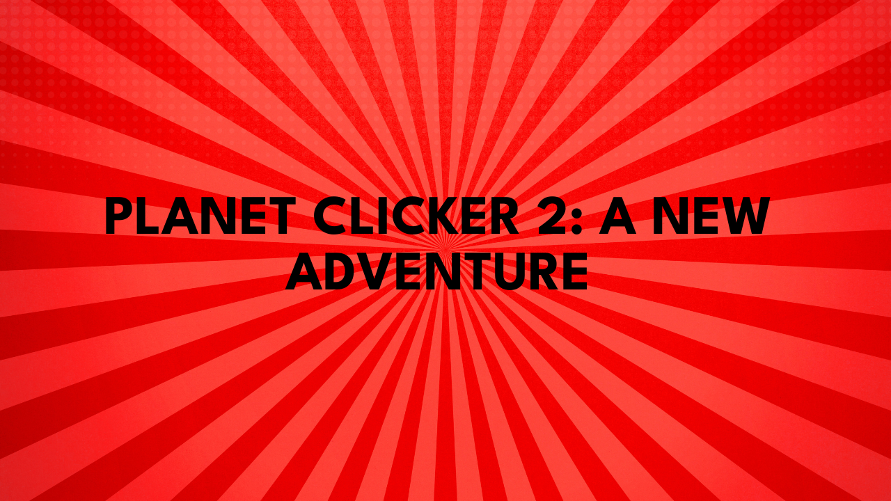 Planet Clicker 2: A New Adventure