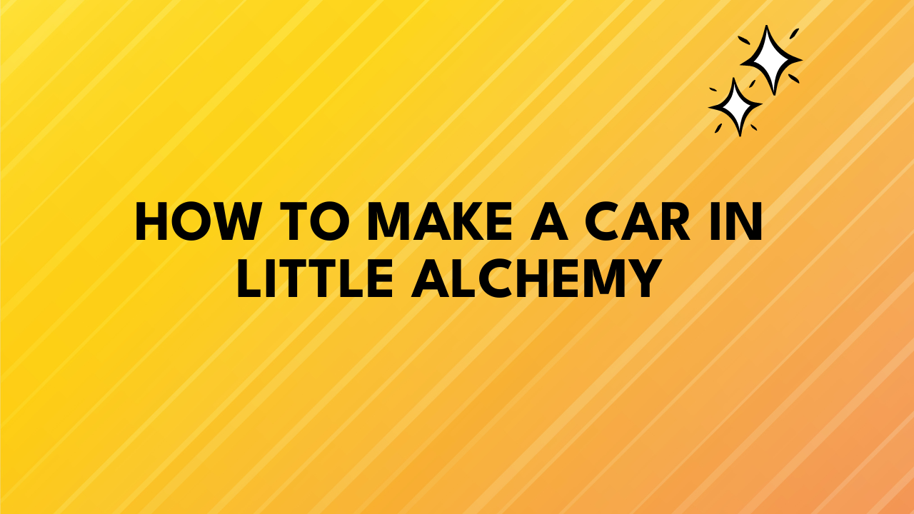 How to Make a Car in Little Alchemy
