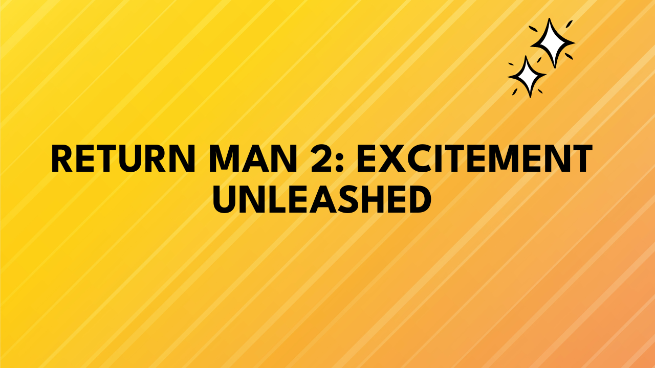 Return Man 2: Excitement Unleashed