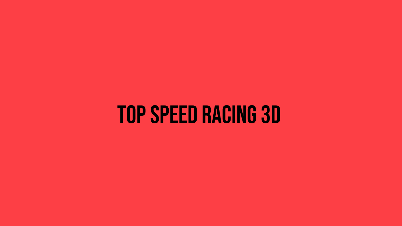 top speed racing 3d