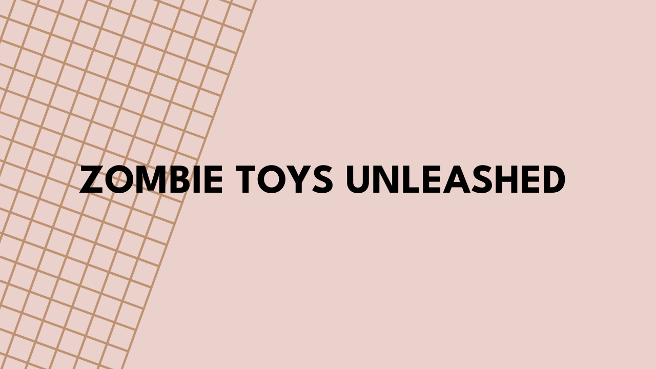 Zombie Toys Unleashed