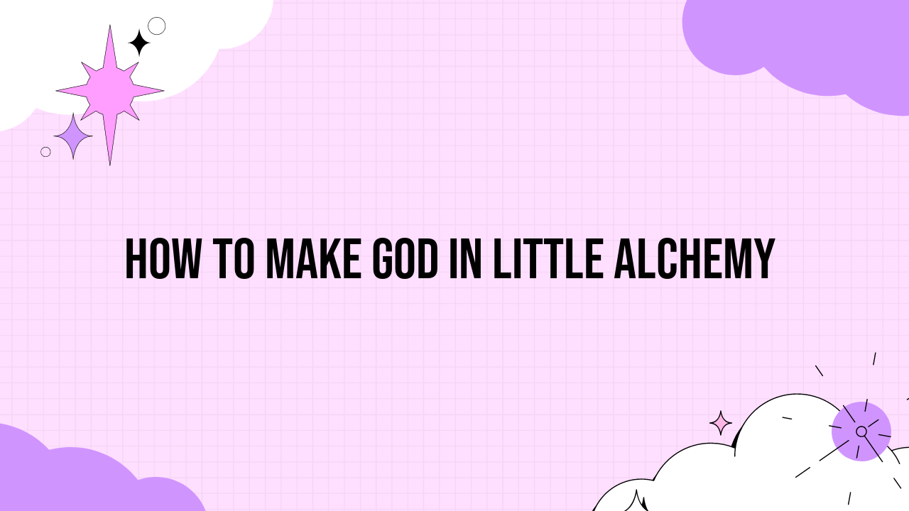 How to Make God in Little Alchemy