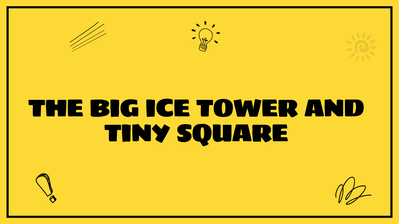 big ice tower tiny square