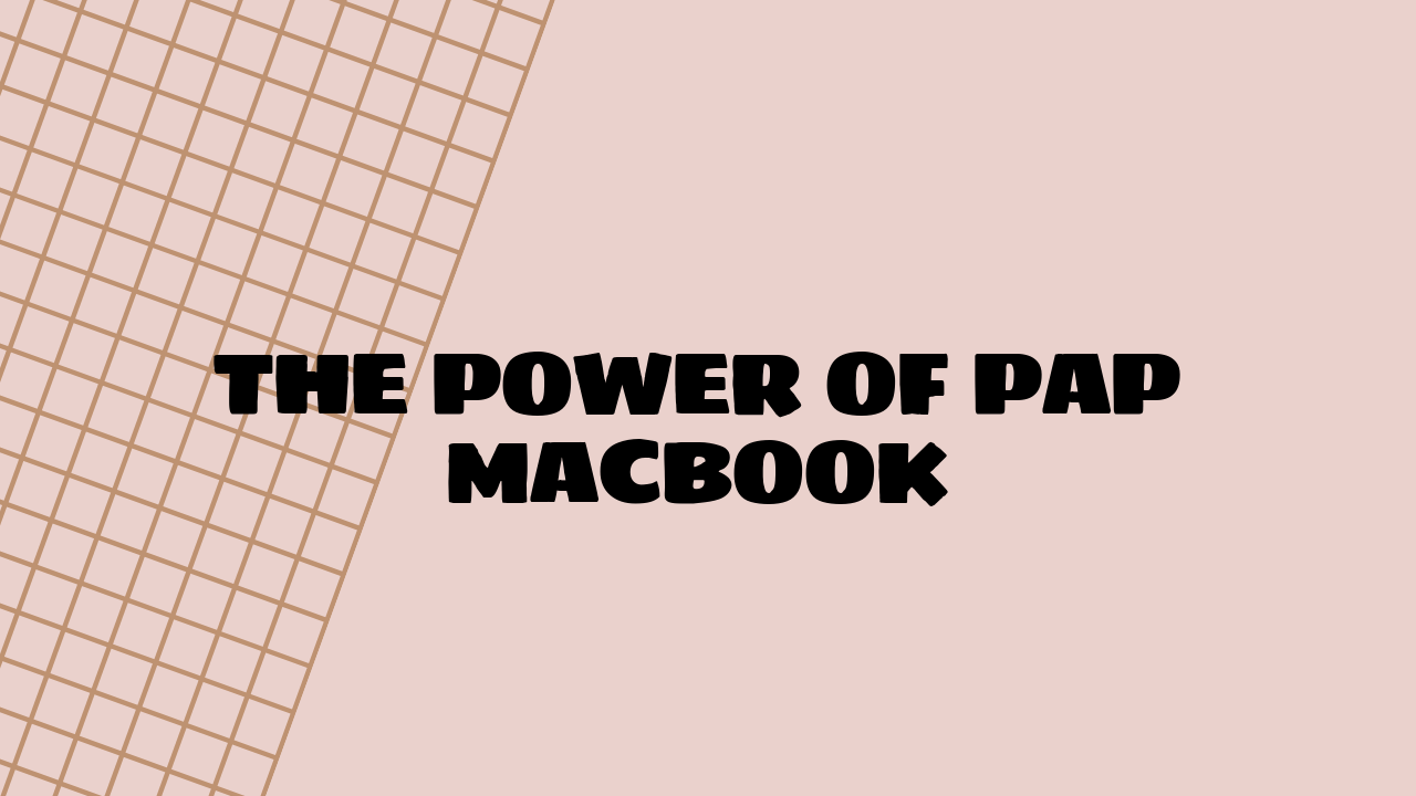The Power of Pap MacBook