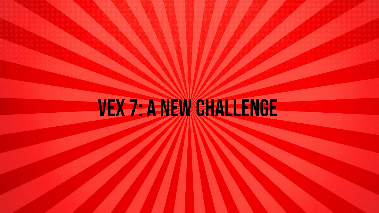 Vex 7: A New Challenge