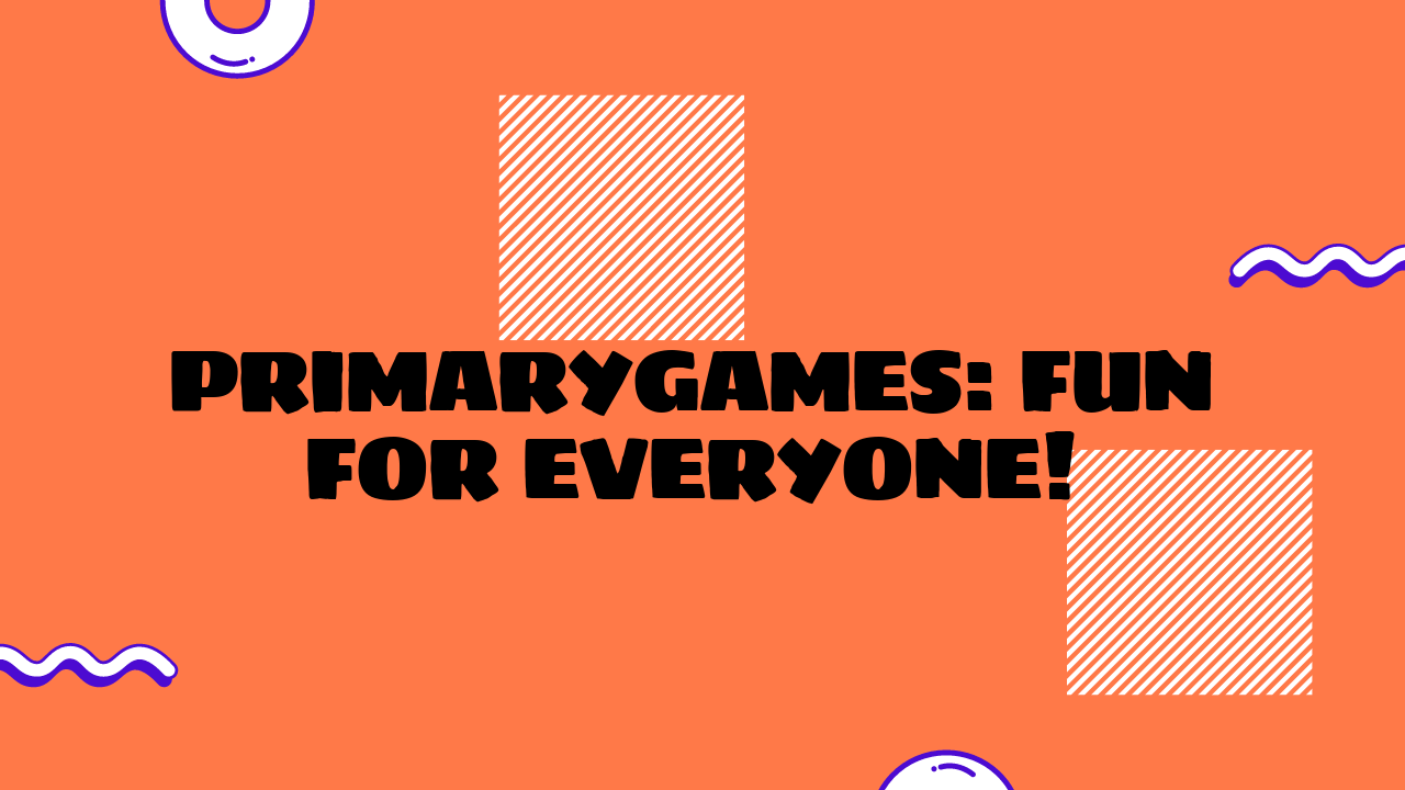 PrimaryGames: Fun for Everyone!