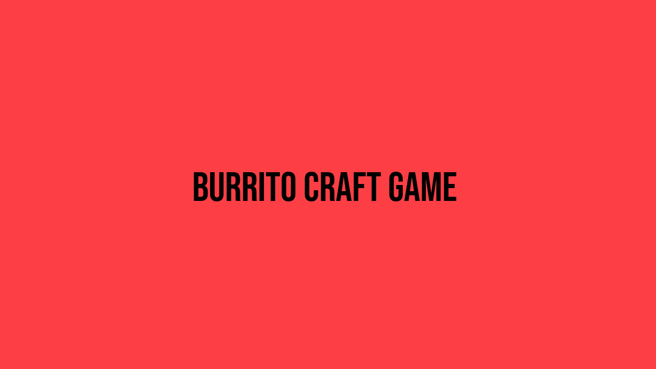 Burrito Craft Game