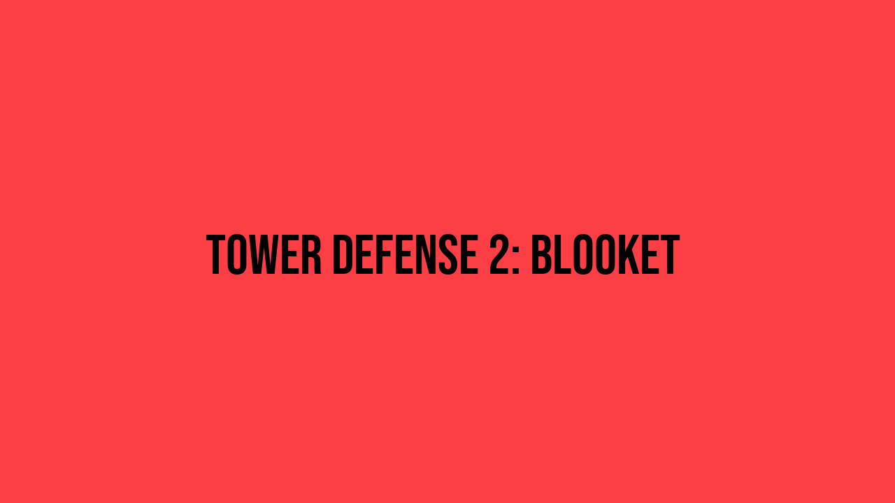 tower defense 2 blooket