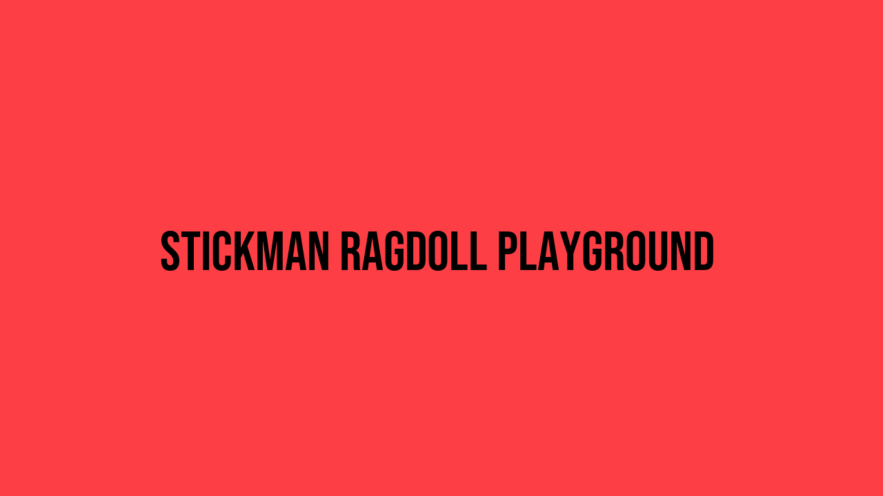 Stickman Ragdoll Playground