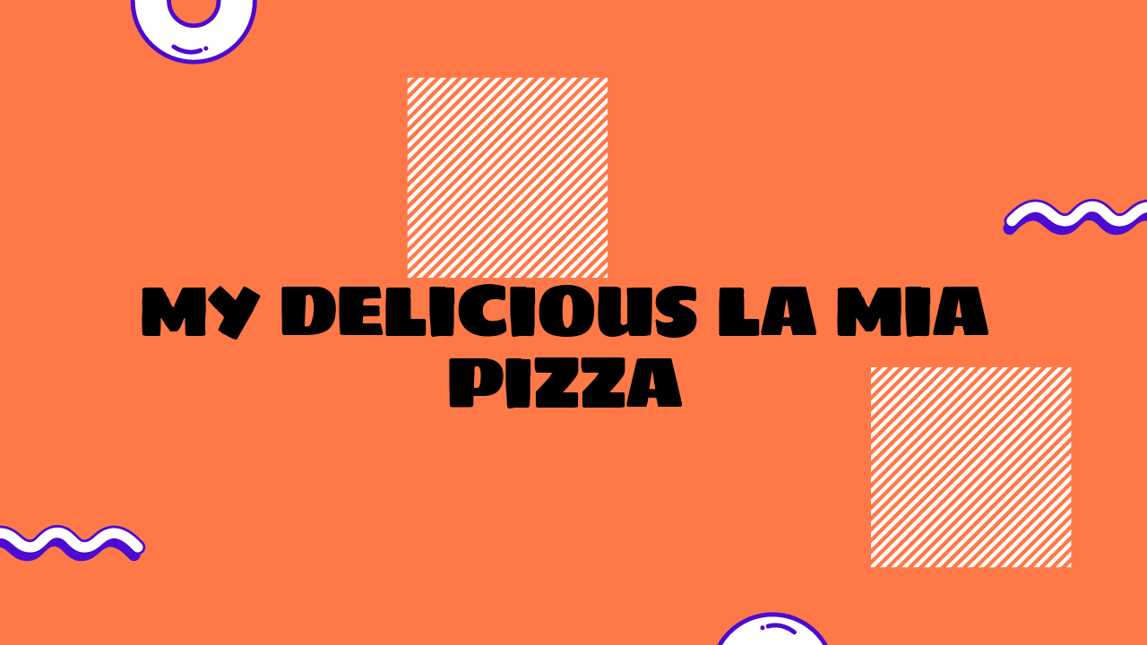 My Delicious La Mia Pizza