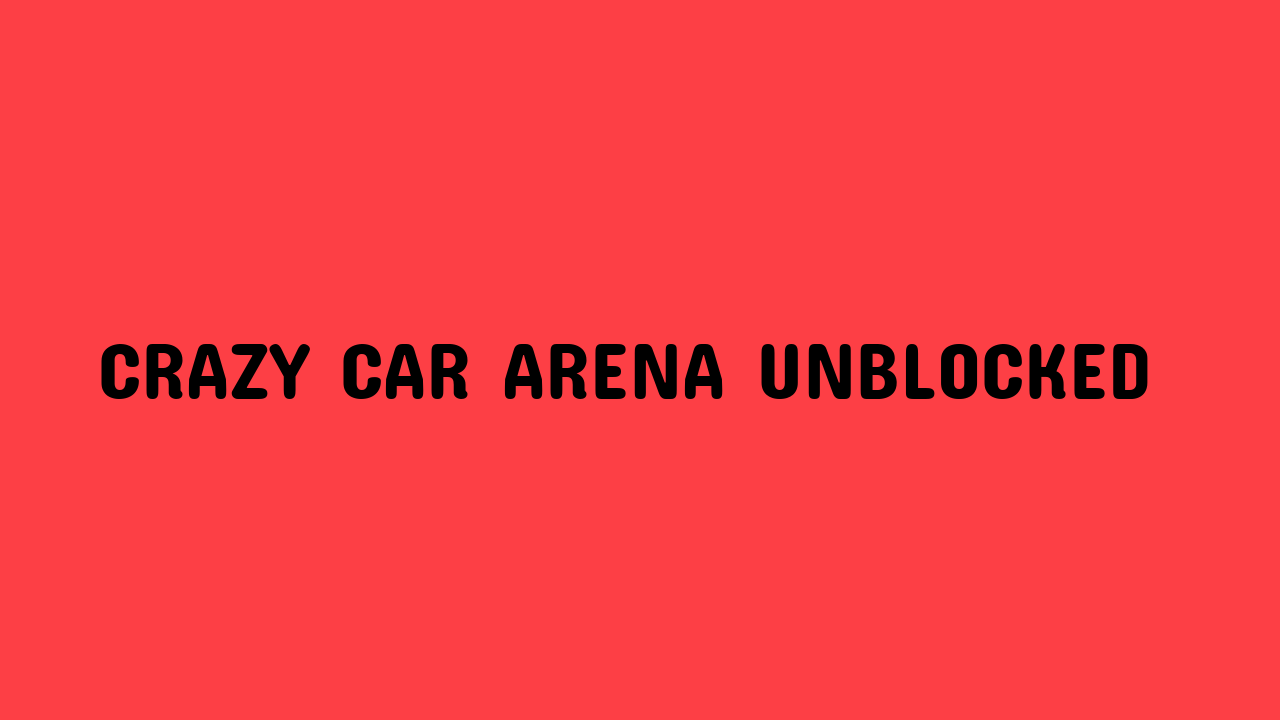 Crazy Car Arena Unblocked