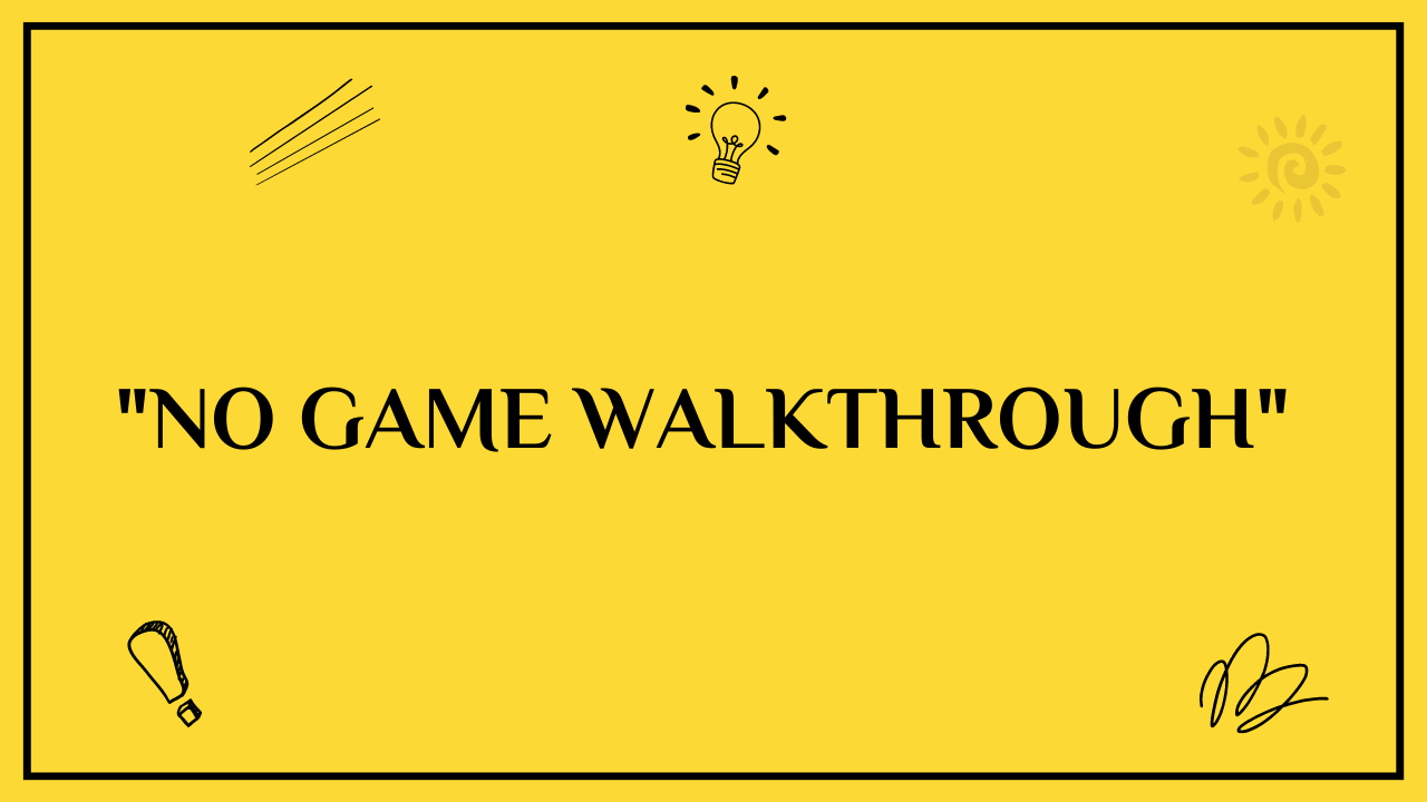 there is no game walkthrough