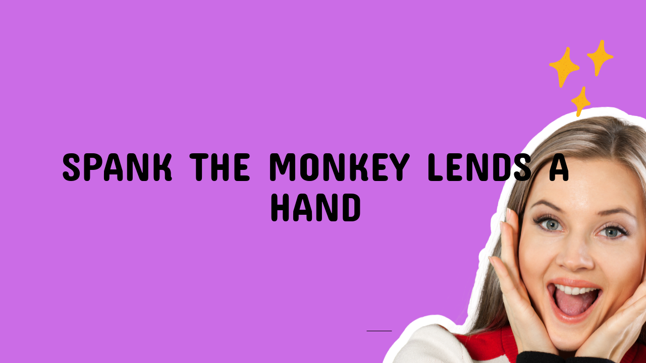 spank the monkey lends a hand