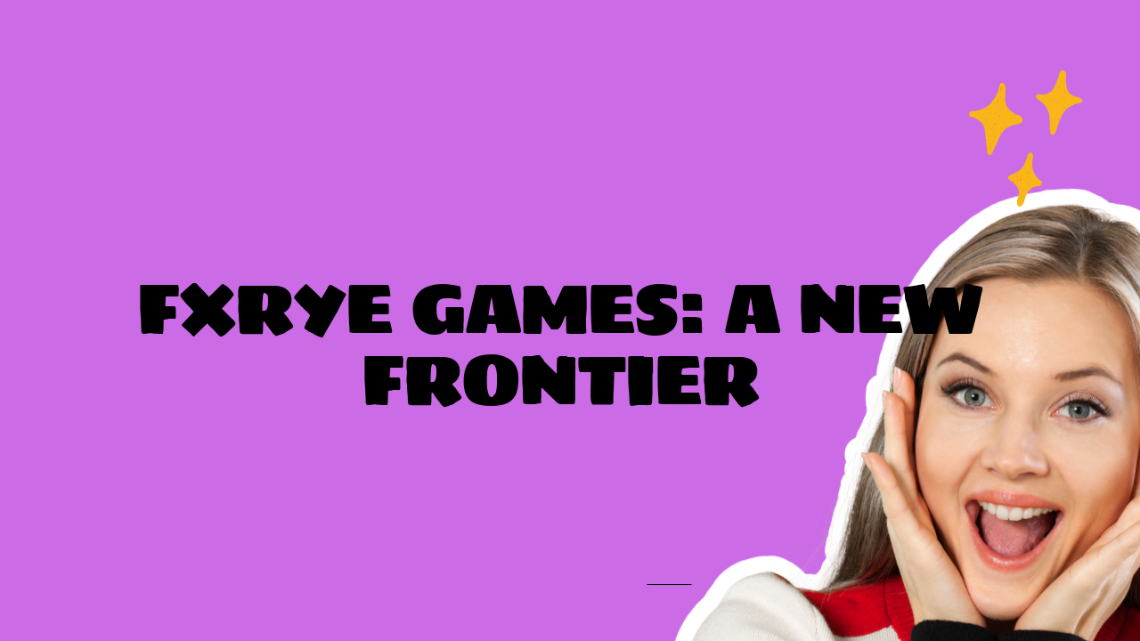 Fxrye Games: A New Frontier