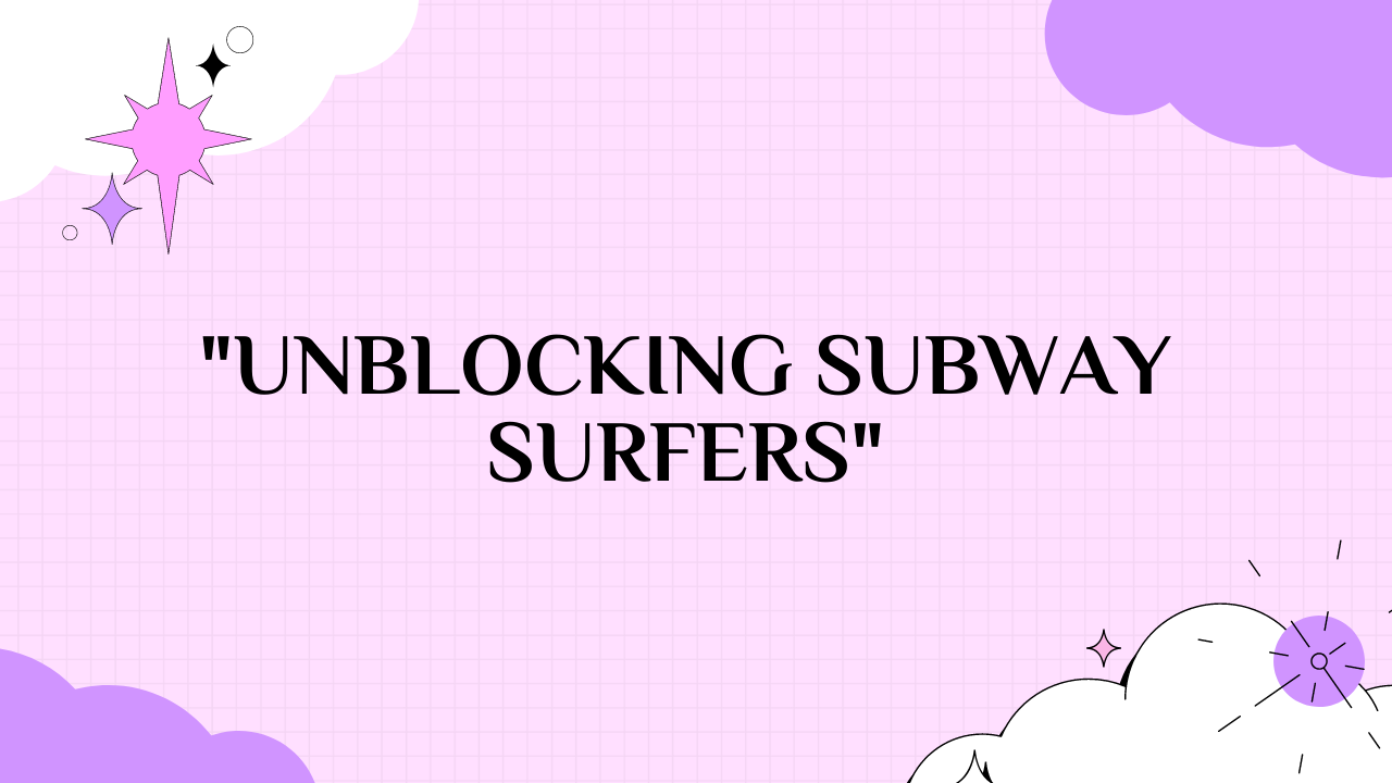 Subway Surfers Unblocked