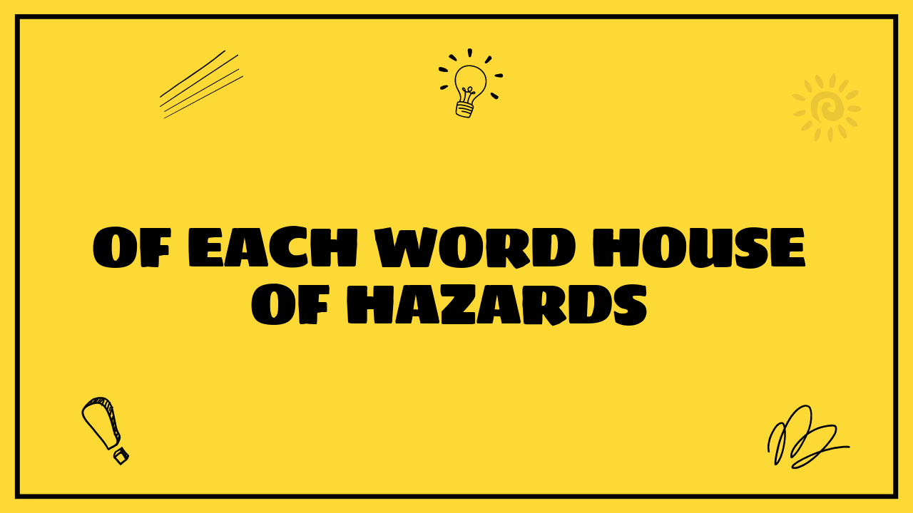 of each wordHouse of Hazards