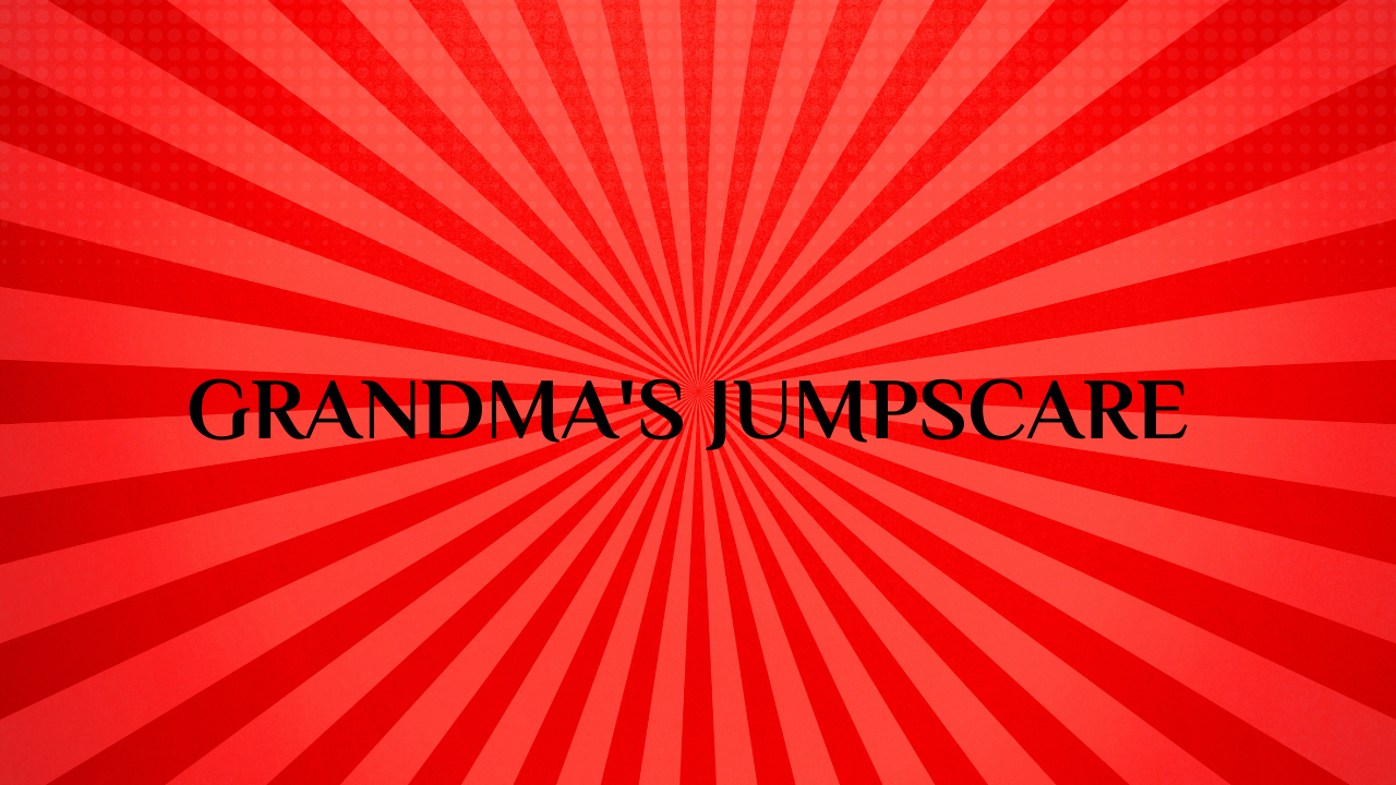 grandma jumpscare