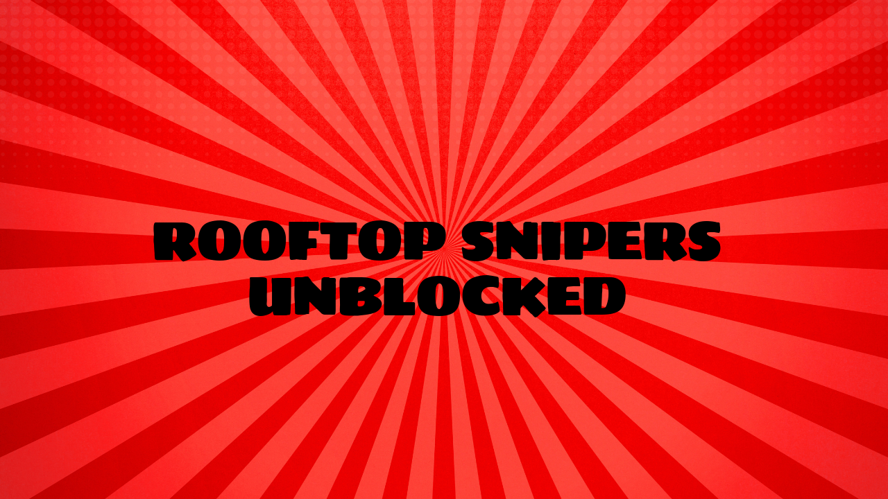 rooftop snipers unblocked