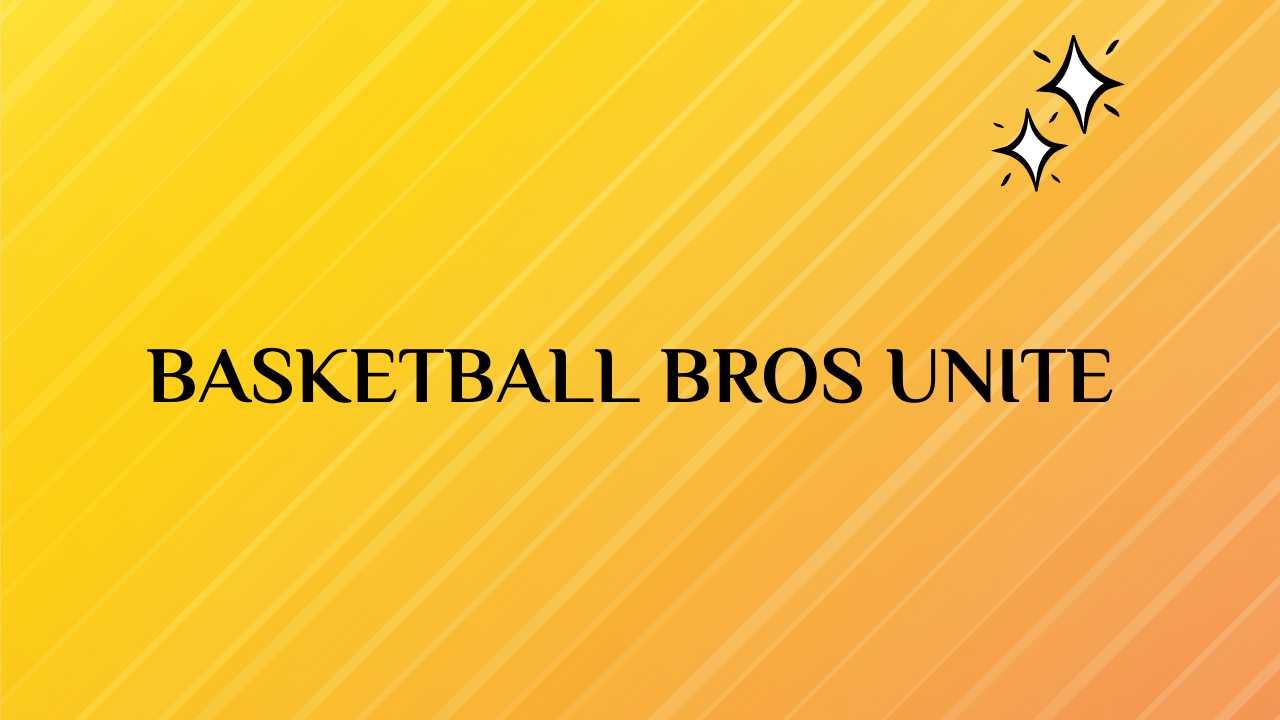 Basketball Bros Unite
