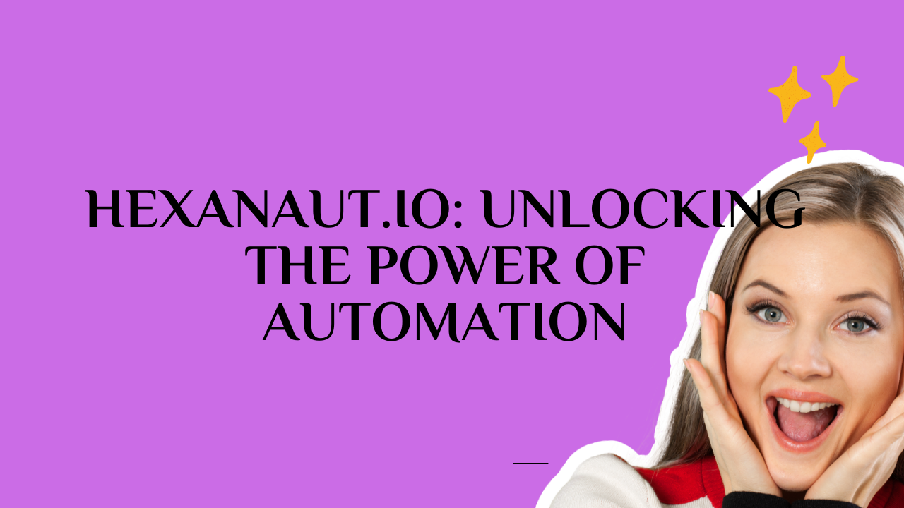 Hexanaut.io: Unlocking the Power of Automation