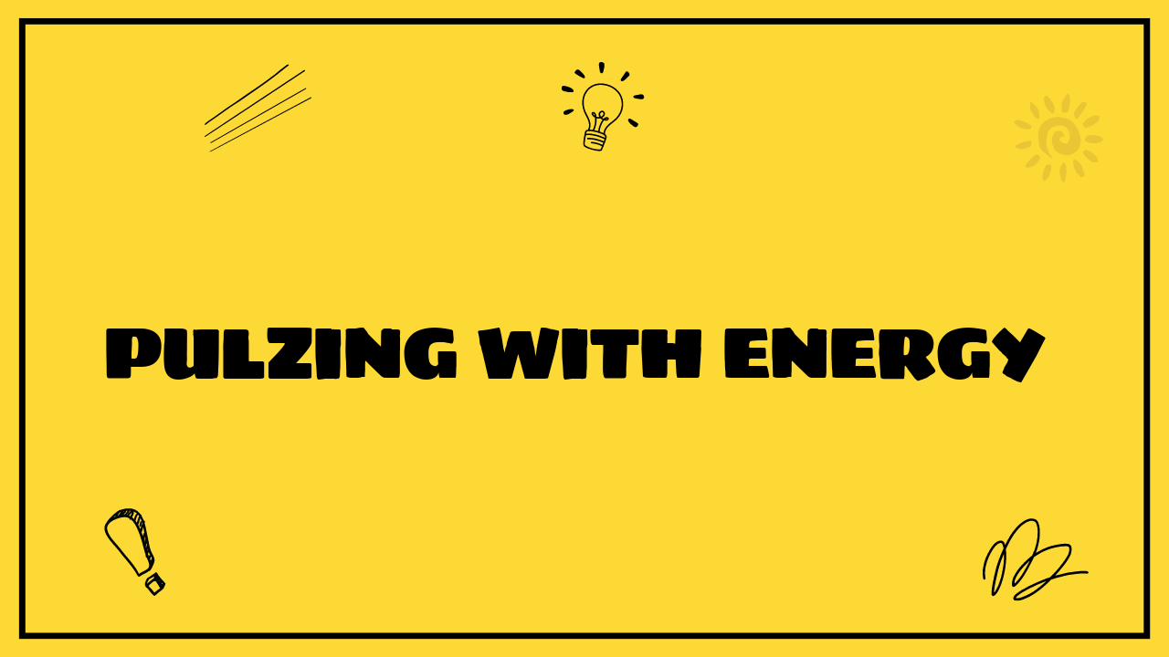 Pulzing with Energy