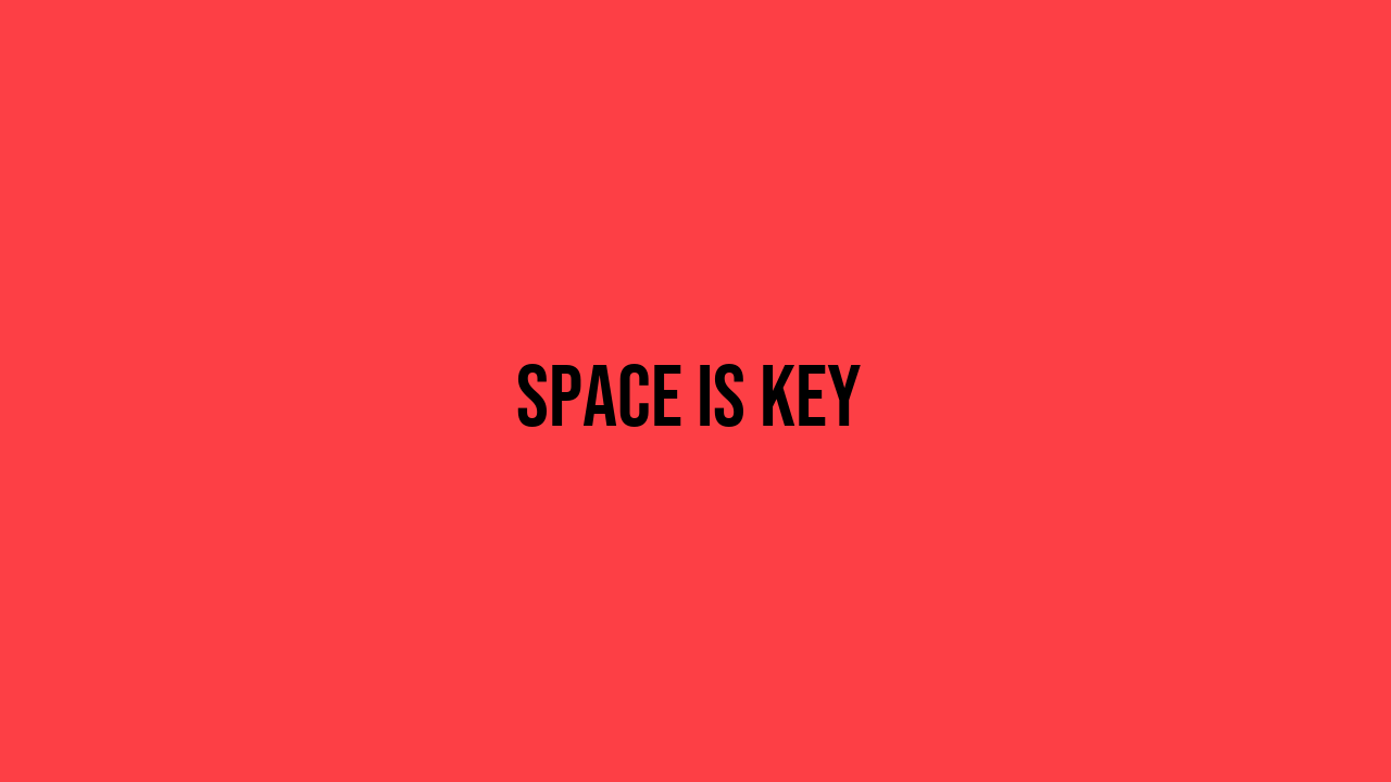 Space Is Key